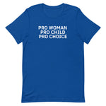 Pro Woman Pro Child Pro Choice - t-shirt